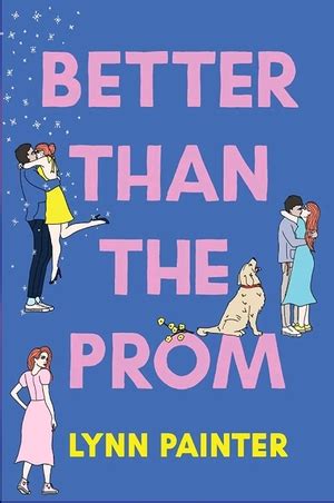 She is the author of Better Than the Movies, Mr. . Better than the prom lynn painter epub